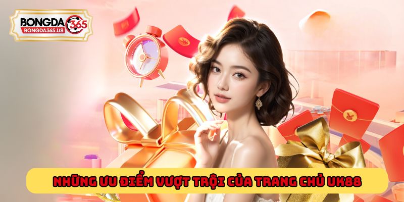 Những ưu điểm vượt trội của trang chủ Uk88