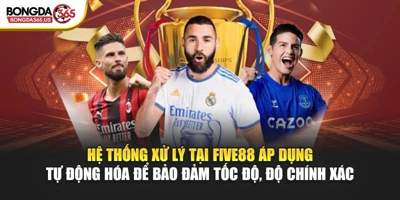 Hệ thống xử lý tại FIVE88 áp dụng tự động hóa để bảo đảm tốc độ, độ chính xác