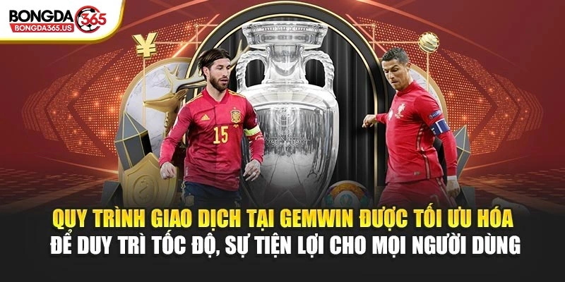 Quy trình giao dịch tại GEMWIN được tối ưu hóa để duy trì tốc độ, sự tiện lợi cho mọi người dùng