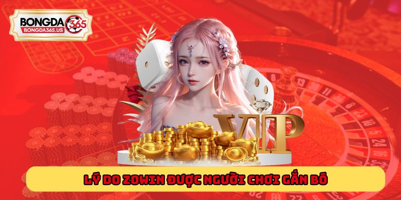 Lý do Zowin được người chơi gắn bó