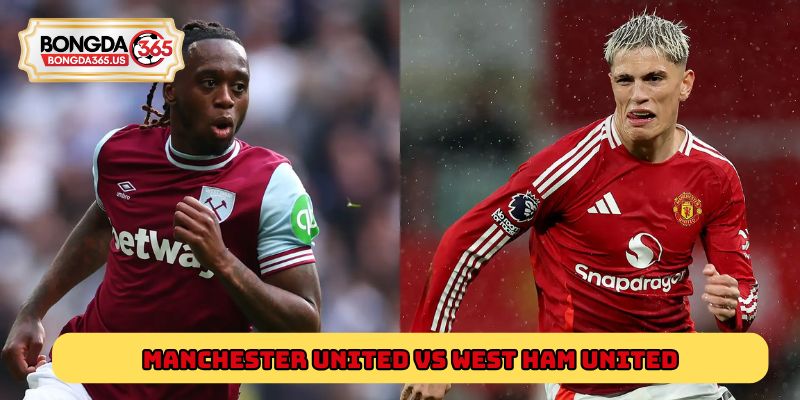 Phong độ trước trận đấu giữa Manchester United vs West Ham United