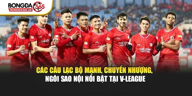 Các câu lạc bộ mạnh, chuyển nhượng, ngôi sao nội nổi bật tại V-League