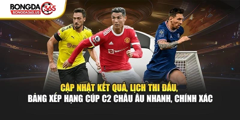 Cập nhật kết quả, lịch thi đấu, bảng xếp hạng cúp C2 Châu Âu nhanh, chính xác