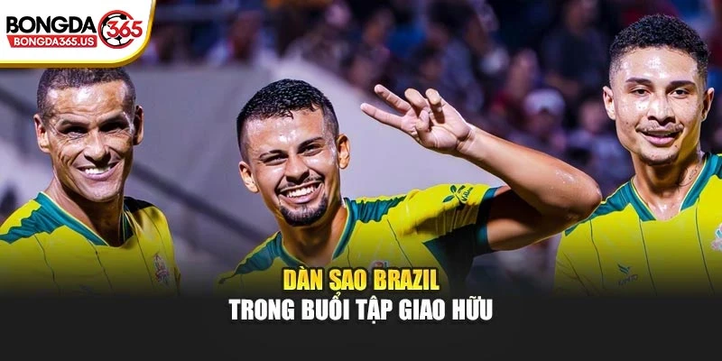 Dàn sao Brazil trong buổi tập giao hữu
