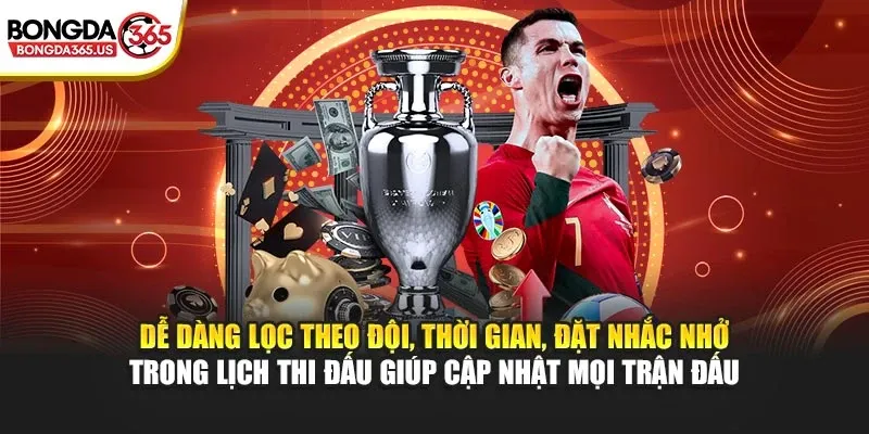 Dễ dàng lọc theo đội, thời gian, đặt nhắc nhở trong lịch thi đấu giúp cập nhật mọi trận đấu