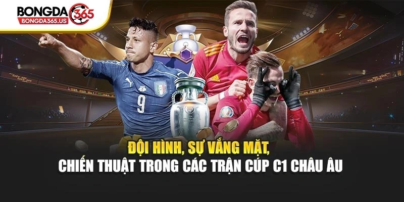Đội hình, sự vắng mặt, chiến thuật trong các trận cúp C1 Châu Âu